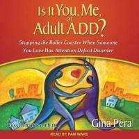 Is It You, Me, or Adult A.D.D.? Lib/E