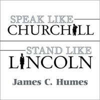 Speak Like Churchill, Stand Like Lincoln Lib/E