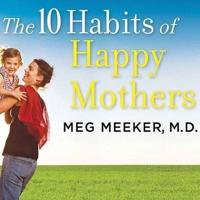 The 10 Habits of Happy Mothers Lib/E