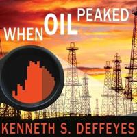 When Oil Peaked Lib/E