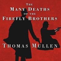 The Many Deaths of the Firefly Brothers Lib/E