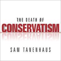 The Death of Conservatism Lib/E