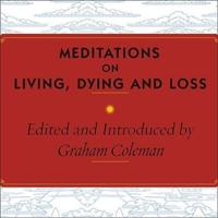 Meditations on Living, Dying and Loss Lib/E