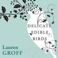 Delicate Edible Birds and Other Stories Lib/E