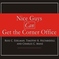Nice Guys Can Get the Corner Office Lib/E