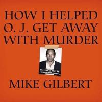 How I Helped O. J. Get Away With Murder Lib/E