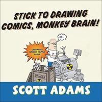 Stick to Drawing Comics, Monkey Brain! Lib/E
