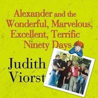 Alexander and the Wonderful, Marvelous, Excellent, Terrific Ninety Days Lib/E