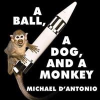 A Ball, a Dog, and a Monkey Lib/E