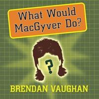 What Would Macgyver Do? Lib/E