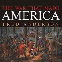 The War That Made America Lib/E