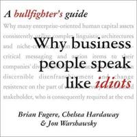 Why Business People Speak Like Idiots Lib/E
