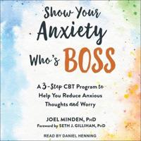 Show Your Anxiety Who's Boss Lib/E