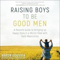 Raising Boys to Be Good Men Lib/E