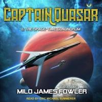 Captain Quasar & The Space-Time Conundrum Lib/E