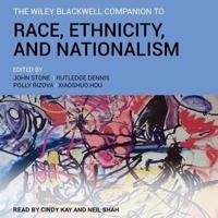 The Wiley Blackwell Companion to Race, Ethnicity, and Nationalism Lib/E