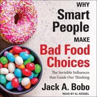 Why Smart People Make Bad Food Choices Lib/E