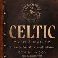 Celtic Myth & Magick Lib/E