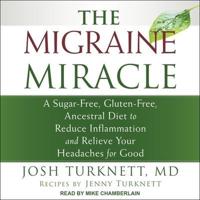 The Migraine Miracle Lib/E