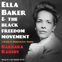 Ella Baker and the Black Freedom Movement Lib/E