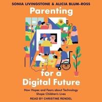 Parenting for a Digital Future Lib/E