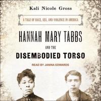 Hannah Mary Tabbs and the Disembodied Torso Lib/E