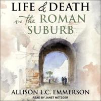 Life and Death in the Roman Suburb Lib/E