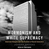 Mormonism and White Supremacy Lib/E