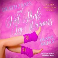 Death, Taxes, and Hot Pink Leg Warmers Lib/E