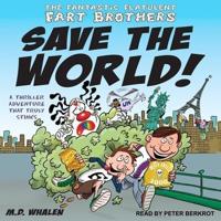 The Fantastic Flatulent Fart Brothers Save the World! Lib/E
