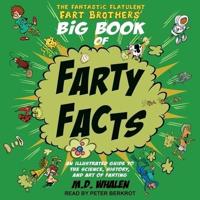 The Fantastic Flatulent Fart Brothers' Big Book of Farty Facts Lib/E