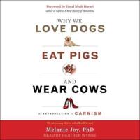 Why We Love Dogs, Eat Pigs, and Wear Cows Lib/E