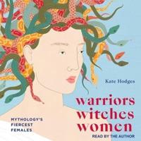 Warriors, Witches, Women Lib/E