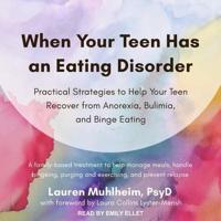 When Your Teen Has an Eating Disorder Lib/E