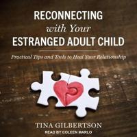 Reconnecting With Your Estranged Adult Child Lib/E