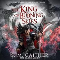 The King of Burning Skies Lib/E