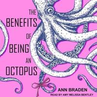 The Benefits of Being an Octopus Lib/E