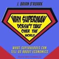 Why Superman Doesn't Take Over the World Lib/E