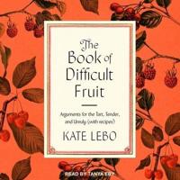 The Book of Difficult Fruit Lib/E