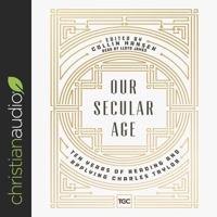 Our Secular Age Lib/E