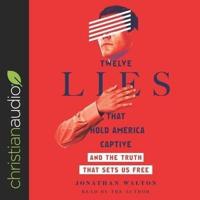 Twelve Lies That Hold America Captive Lib/E