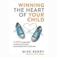 Winning the Heart of Your Child Lib/E