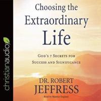 Choosing the Extraordinary Life Lib/E
