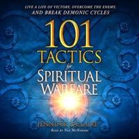 101 Tactics for Spiritual Warfare Lib/E