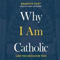 Why I Am Catholic Lib/E