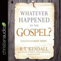 Whatever Happened to the Gospel? Lib/E