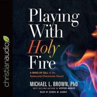 Playing With Holy Fire Lib/E