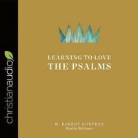 Learning to Love the Psalms Lib/E