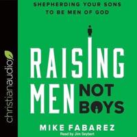 Raising Men, Not Boys Lib/E