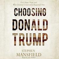 Choosing Donald Trump Lib/E